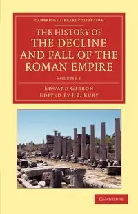 The History of the Decline and Fall of the Roman Empire - Volume 6 - Edward Gibbon