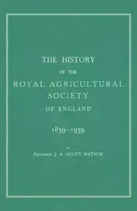 The History of the Royal Agricultural Society of England 1839-1939 - Scott Watson