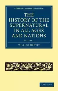 The History of the Supernatural in All Ages and Nations - Volume 2 - William Howitt