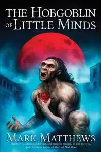 The Hobgoblin of Little Minds - Mark Matthews