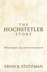 The Hochstetler Story - Ervin R. Stutzman