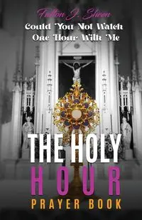 The Holy Hour Prayer Book - Sheen Fulton J.