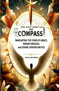 The Holy Spirit as Our Compass - Asia Roberts Apostle