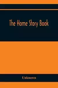 The Home Story Book - Unknown