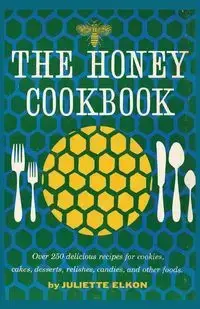 The Honey Cookbook - Juliette Elkon