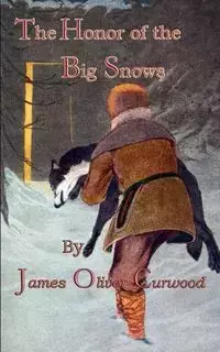 The Honor Of The Big Snows - James Oliver Curwood