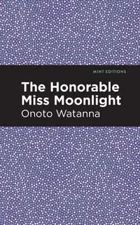 The Honorable Miss Moonlight - Watanna Onoto