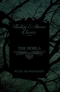 The Horla (Fantasy and Horror Classics) - Guy Maupassant de