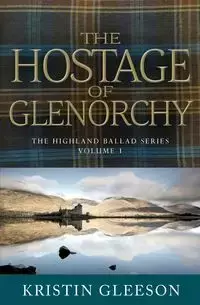 The Hostage of Glenorchy - Kristin Gleeson