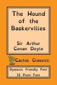 The Hound of the Baskervilles (Cactus Classics Dyslexic Friendly Font) - Arthur Conan Doyle