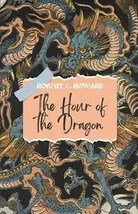 The Hour of The Dragon - Howard Robert E.