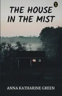 The House In The Mist - Anna Katharine Green