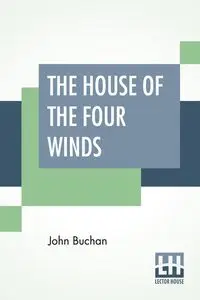 The House Of The Four Winds - John Buchan