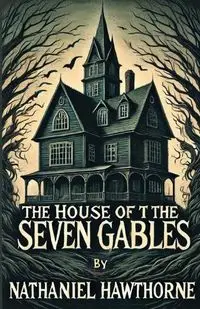 The House Of The Seven Gables(Illustrated) - Nathaniel Hawthorne