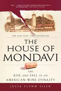 The House of Mondavi - Julia Siler Flynn