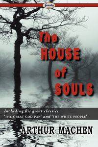 The House of Souls - Arthur Machen