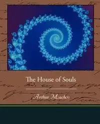 The House of Souls - Arthur Machen