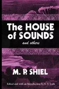 The House of Sounds and Others (Lovecraft's Library) - Shiel M. P.