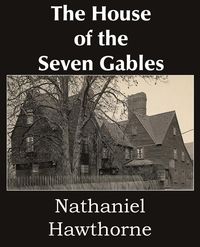 The House of the Seven Gables - Nathaniel Hawthorne