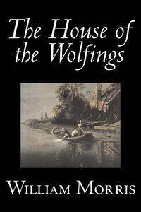 The House of the Wolfings by Wiliam Morris, Fiction, Fantasy, Classics, Fairy Tales, Folk Tales, Legends & Mythology - Morris William