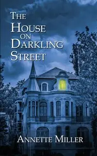 The House on Darkling Street - Annette Miller