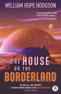 The House on the Borderland with Original Foreword by Jonathan Maberry - William Hope Hodgson