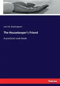 The Housekeeper's Friend - Jane W. Buckingham