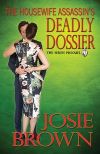 The Housewife Assassin's Deadly Dossier - Josie Brown