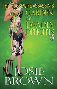 The Housewife Assassin's Garden of Deadly Delights - Josie Brown