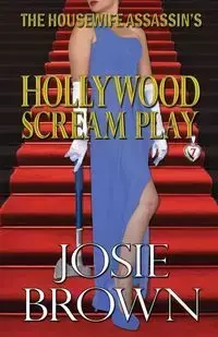 The Housewife Assassin's Hollywood Scream Play - Josie Brown