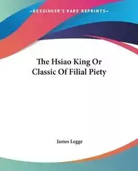 The Hsiao King Or Classic Of Filial Piety - James Legge