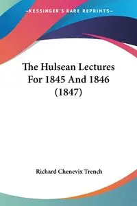 The Hulsean Lectures For 1845 And 1846 (1847) - Richard Trench Chenevix