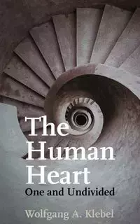 The Human Heart, One and Undivided - Klebel Wolfgang A.