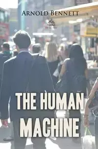 The Human Machine - Arnold Bennett