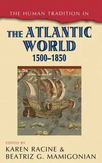 The Human Tradition in the Atlantic World, 1500-1850 - Racine Karen