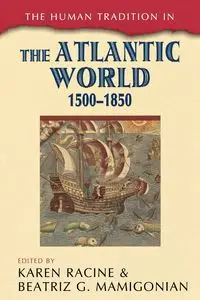 The Human Tradition in the Atlantic World, 1500-1850 - Racine Karen