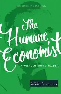 The Humane Economist - Wilhelm Röpke