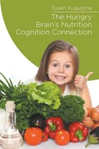 The Hungry Brain's Nutrition Cognition Connection - Augustine Susan