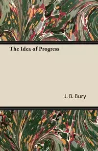 The Idea of Progress - Bury J. B.