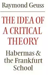 The Idea of a Critical Theory - Raymond Geuss