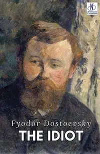 The Idiot - Dostoevsky Fyodor