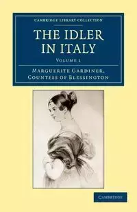 The Idler in Italy - Volume 1 - Blessington Marguerite Countess of