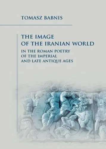 The Image of the Iranian World in the Roman Poetry - Tomasz Babnis