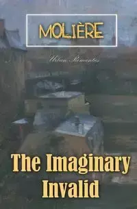 The Imaginary Invalid - Molière