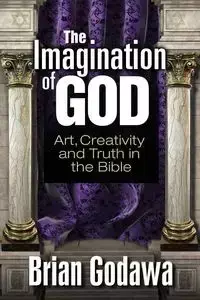 The Imagination of God - Brian Godawa