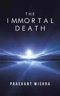 The Immortal Death - Mishra Prashant