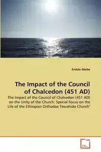 The Impact of the Council of Chalcedon (451 AD) - Abebe Endale