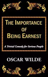 The Importance of Being Earnest-A Trivial Comedy for Serious People - Oscar Wilde