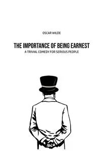 The Importance of Being Earnest - Oscar Wilde