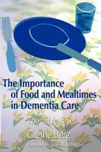 The Importance of Food and Mealtimes in Dementia Care - Berg Grethe